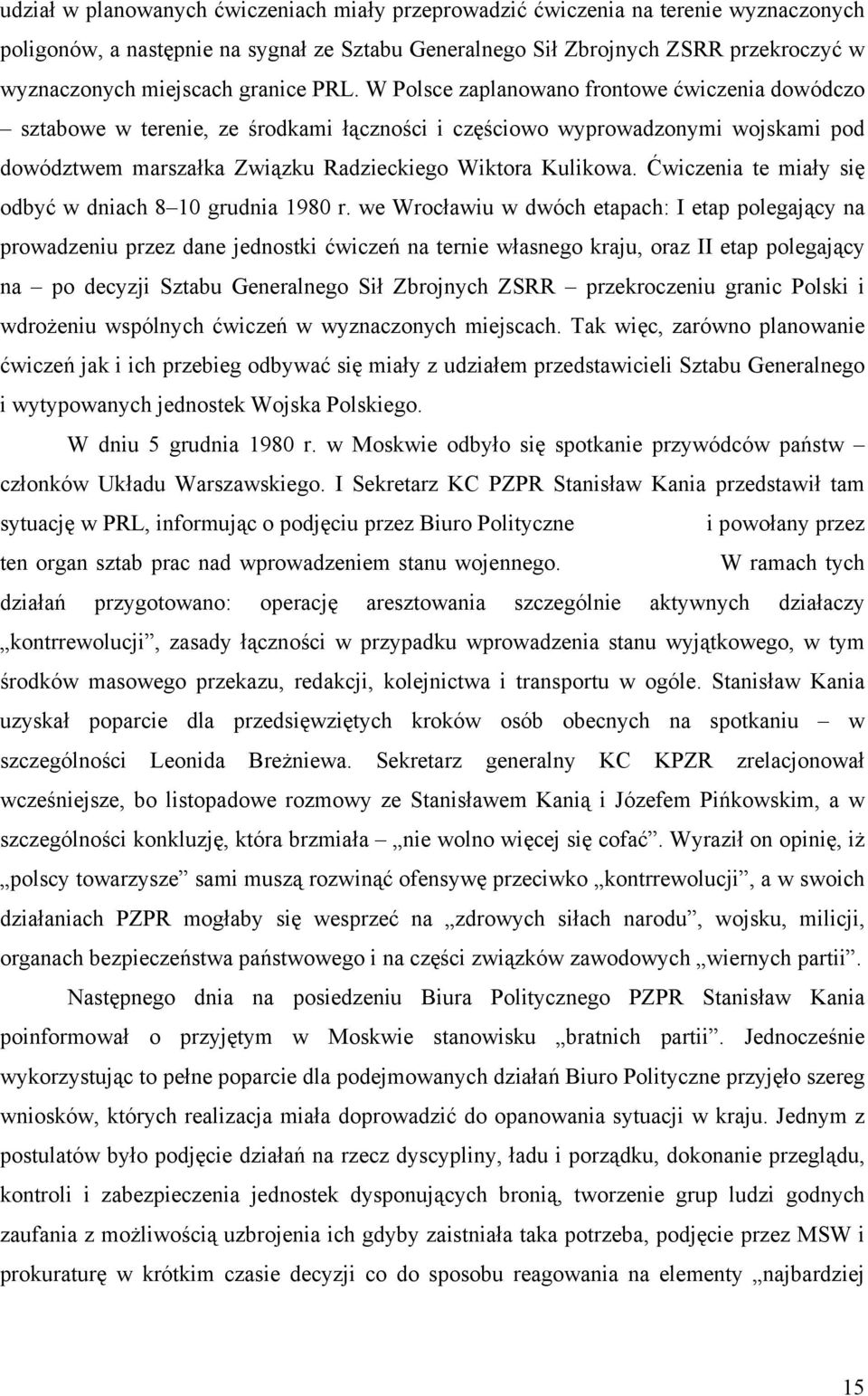 W Polsce zaplanowano frontowe ćwiczenia dowódczo sztabowe w terenie, ze środkami łączności i częściowo wyprowadzonymi wojskami pod dowództwem marszałka Związku Radzieckiego Wiktora Kulikowa.