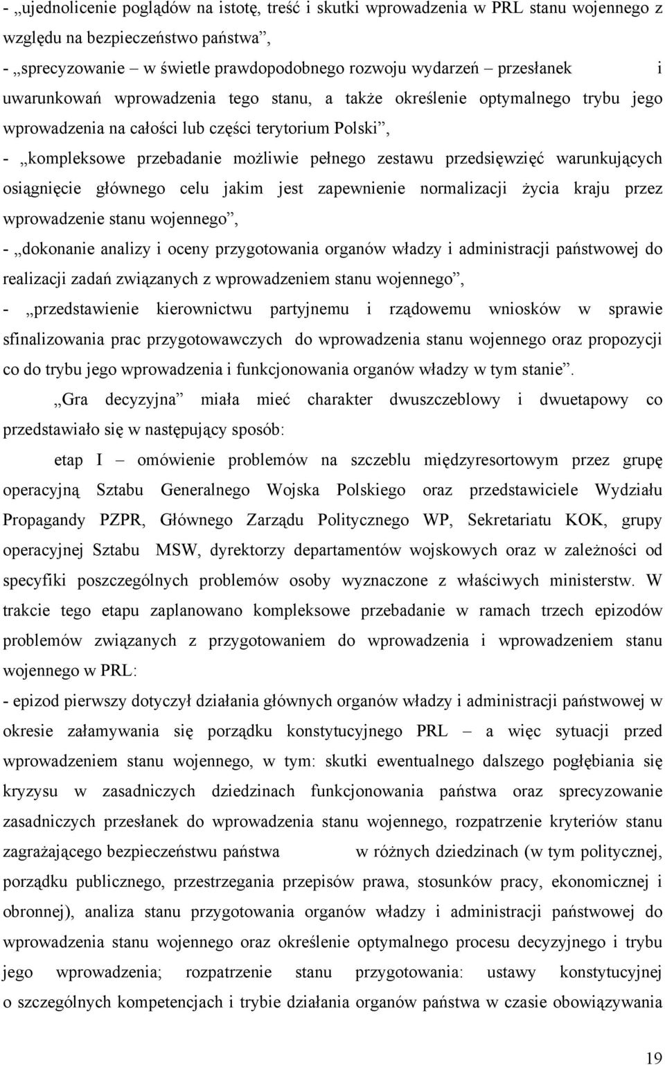 warunkujących osiągnięcie głównego celu jakim jest zapewnienie normalizacji życia kraju przez wprowadzenie stanu wojennego, - dokonanie analizy i oceny przygotowania organów władzy i administracji