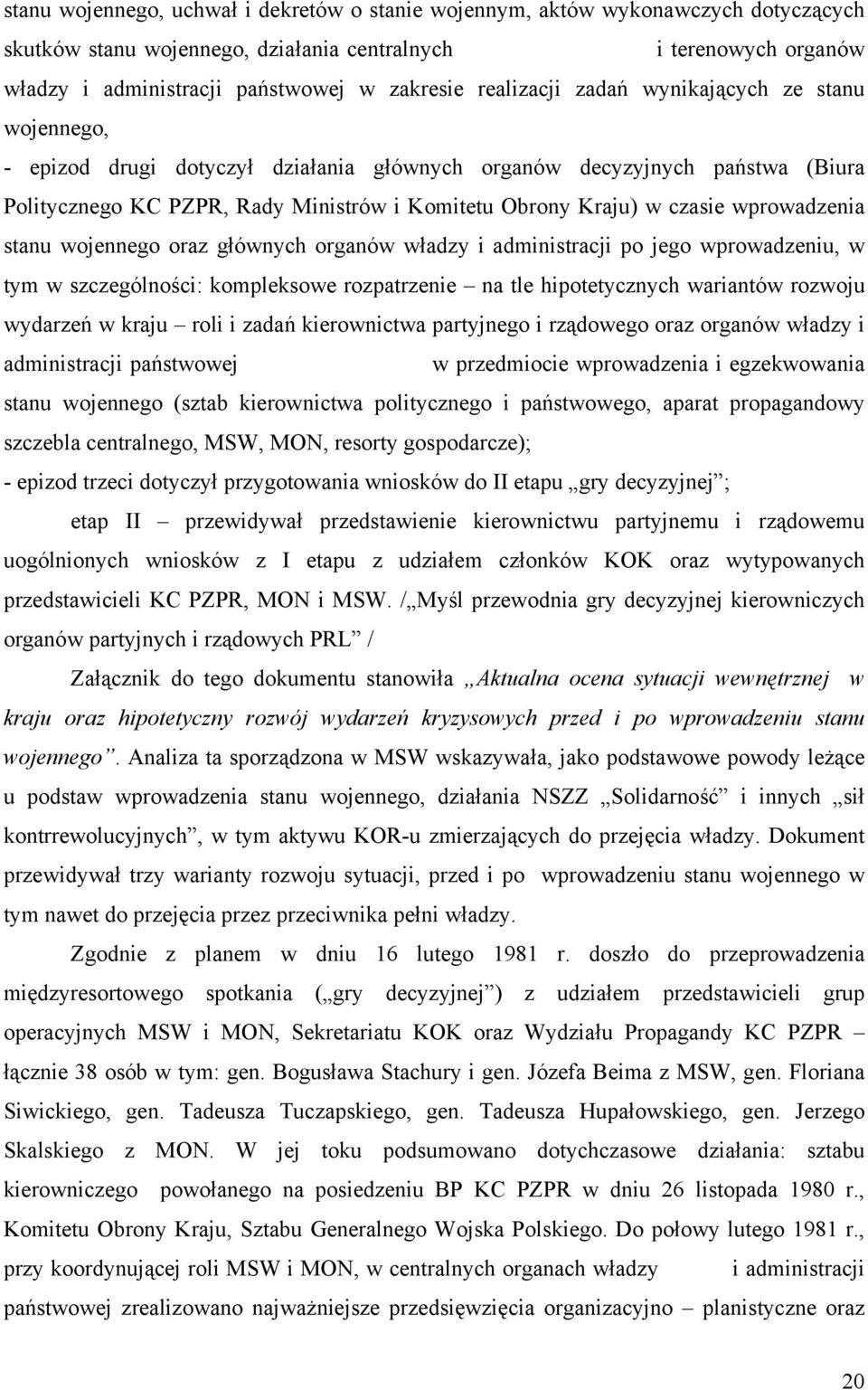 wprowadzenia stanu wojennego oraz głównych organów władzy i administracji po jego wprowadzeniu, w tym w szczególności: kompleksowe rozpatrzenie na tle hipotetycznych wariantów rozwoju wydarzeń w