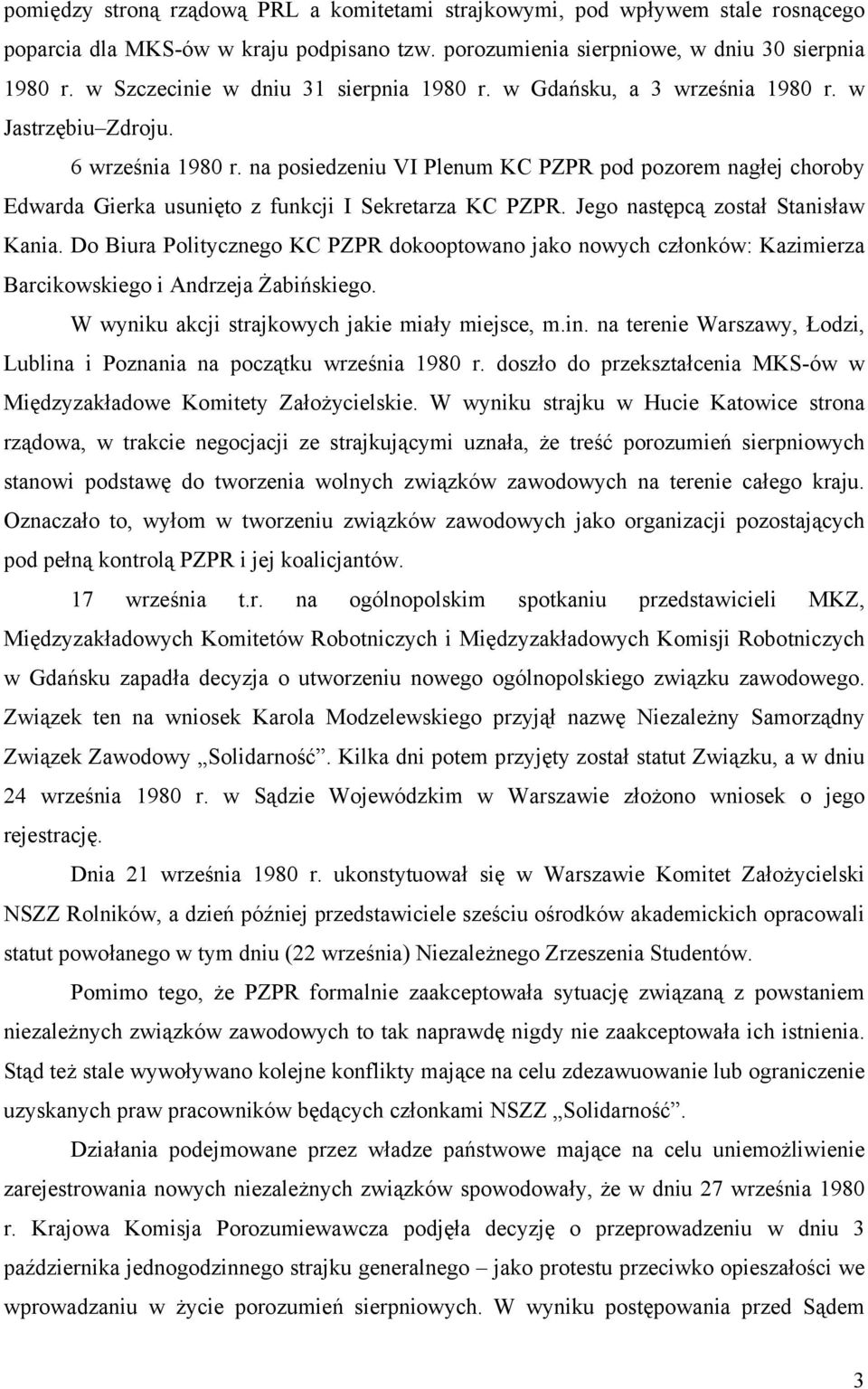 na posiedzeniu VI Plenum KC PZPR pod pozorem nagłej choroby Edwarda Gierka usunięto z funkcji I Sekretarza KC PZPR. Jego następcą został Stanisław Kania.