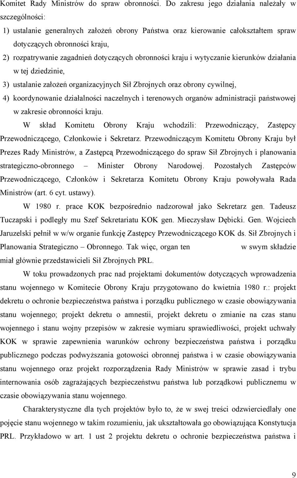dotyczących obronności kraju i wytyczanie kierunków działania w tej dziedzinie, 3) ustalanie założeń organizacyjnych Sił Zbrojnych oraz obrony cywilnej, 4) koordynowanie działalności naczelnych i