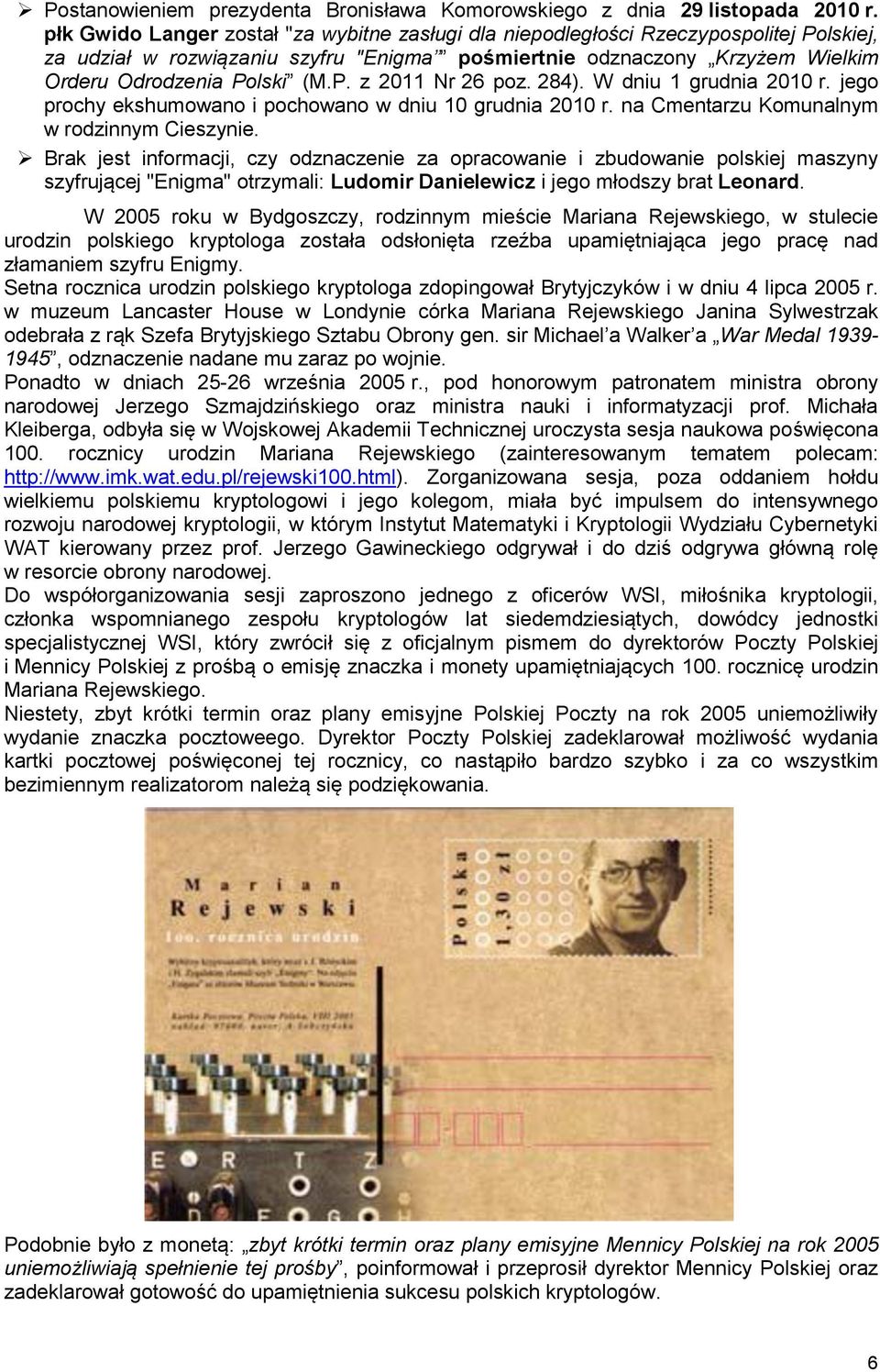 284). W dniu 1 grudnia 2010 r. jego prochy ekshumowano i pochowano w dniu 10 grudnia 2010 r. na Cmentarzu Komunalnym w rodzinnym Cieszynie.