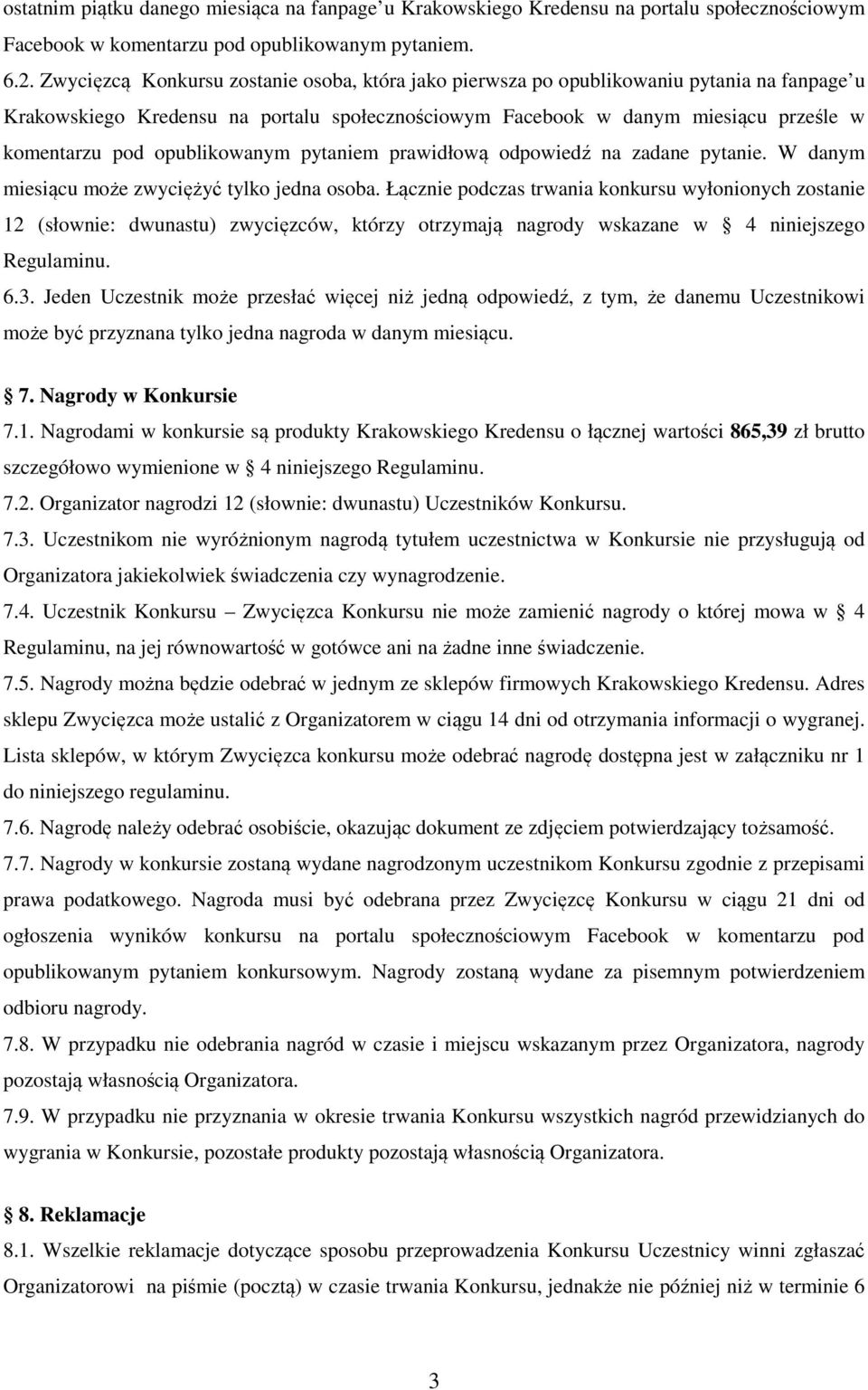 opublikowanym pytaniem prawidłową odpowiedź na zadane pytanie. W danym miesiącu może zwyciężyć tylko jedna osoba.