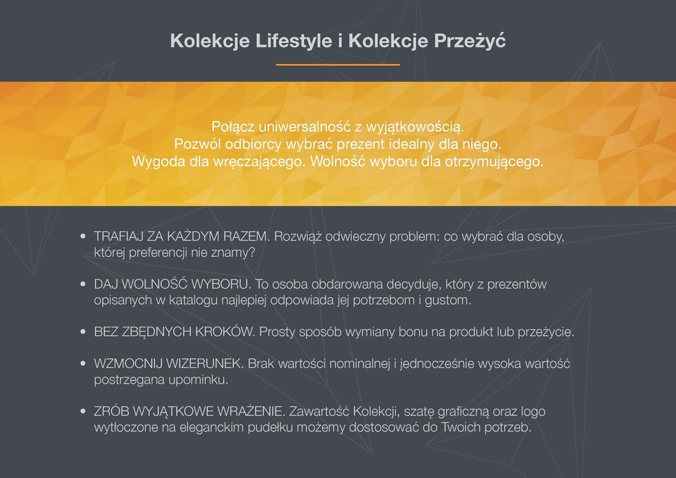 To osoba obdarowana decyduje, który z prezentów opisanych w katalogu najlepiej odpowiada jej potrzebom i gustom. BEZ ZBĘDNYCH KROKÓW.