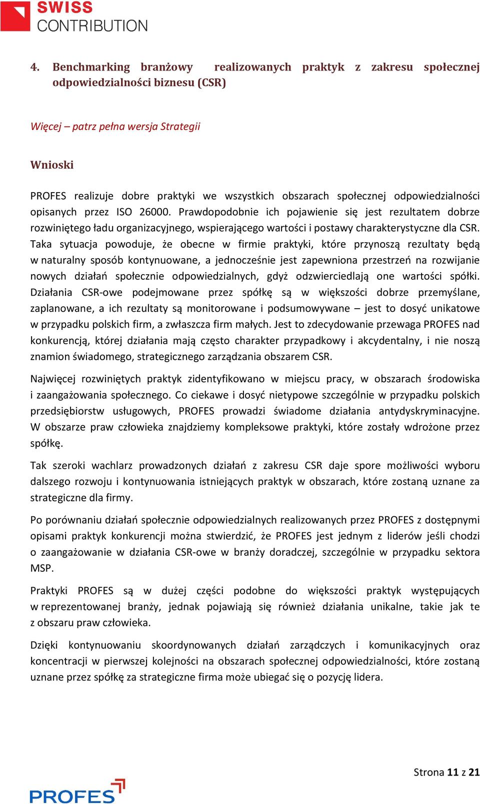 Prawdopodobnie ich pojawienie się jest rezultatem dobrze rozwiniętego ładu organizacyjnego, wspierającego wartości i postawy charakterystyczne dla CSR.