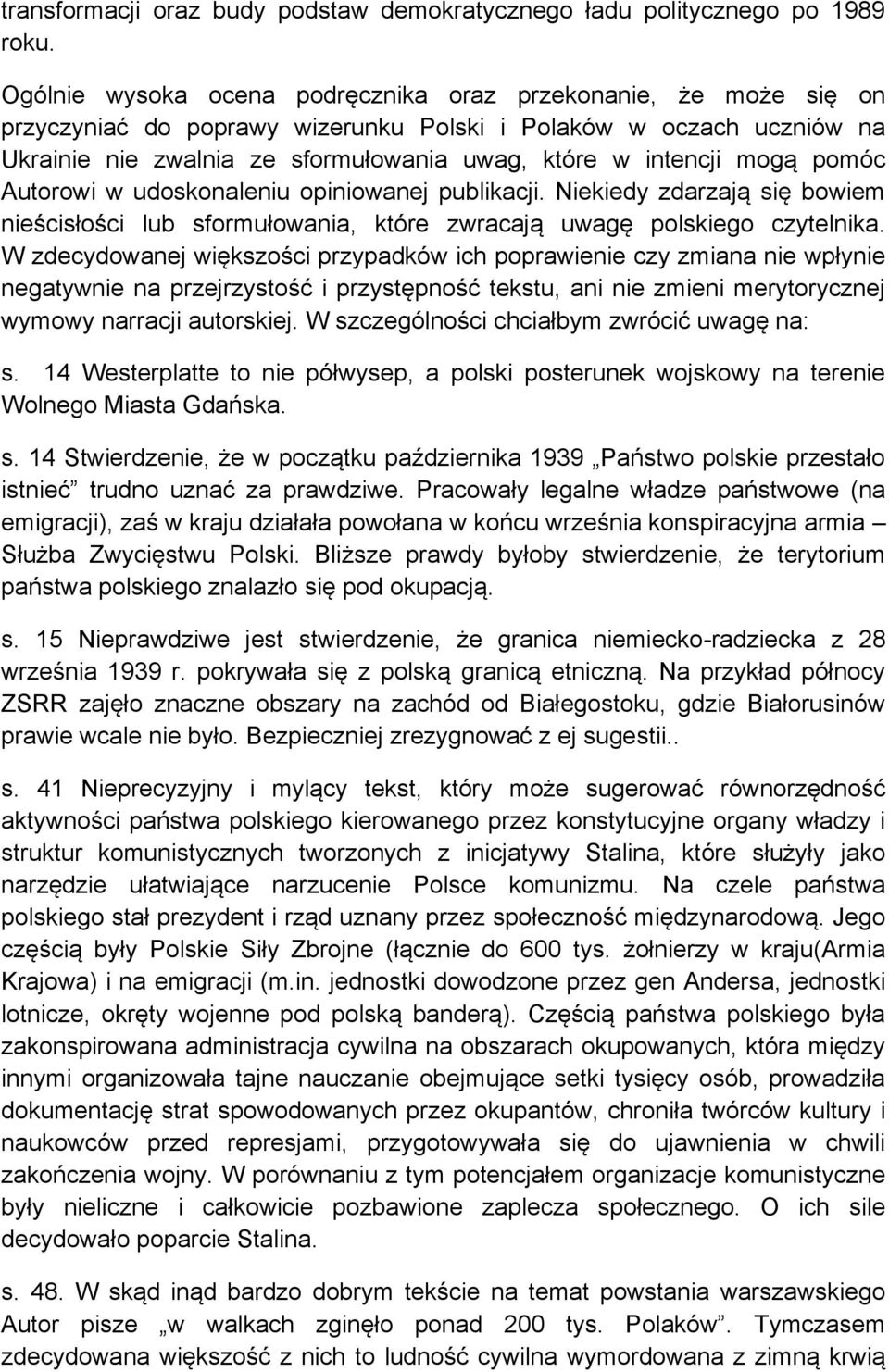 mogą pomóc Autorowi w udoskonaleniu opiniowanej publikacji. Niekiedy zdarzają się bowiem nieścisłości lub sformułowania, które zwracają uwagę polskiego czytelnika.