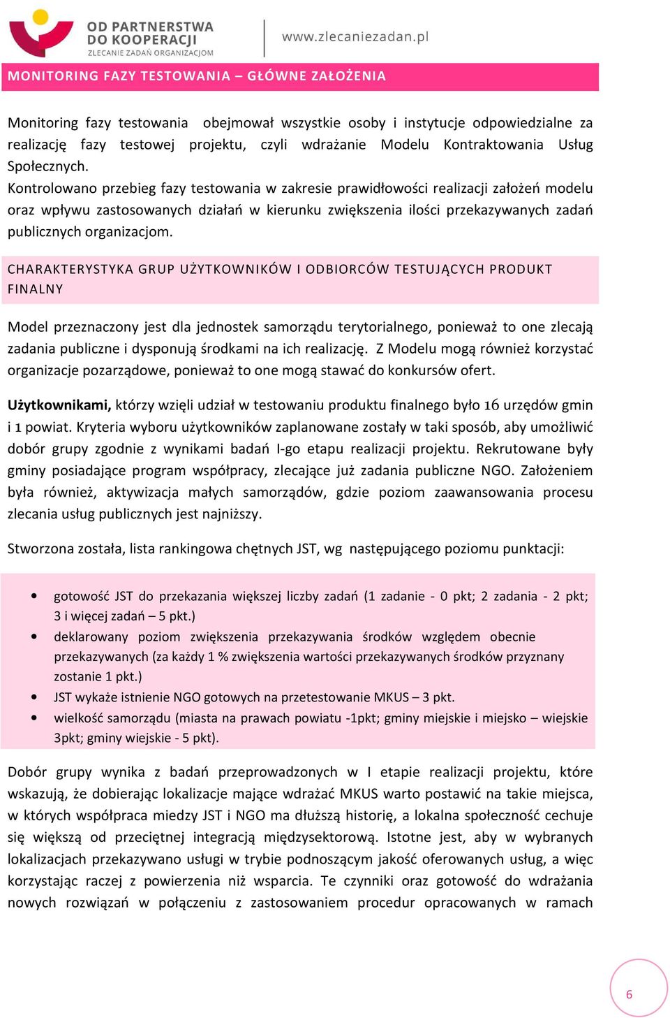 Kontrolowano przebieg fazy testowania w zakresie prawidłowości realizacji założeń modelu oraz wpływu zastosowanych działań w kierunku zwiększenia ilości przekazywanych zadań publicznych organizacjom.