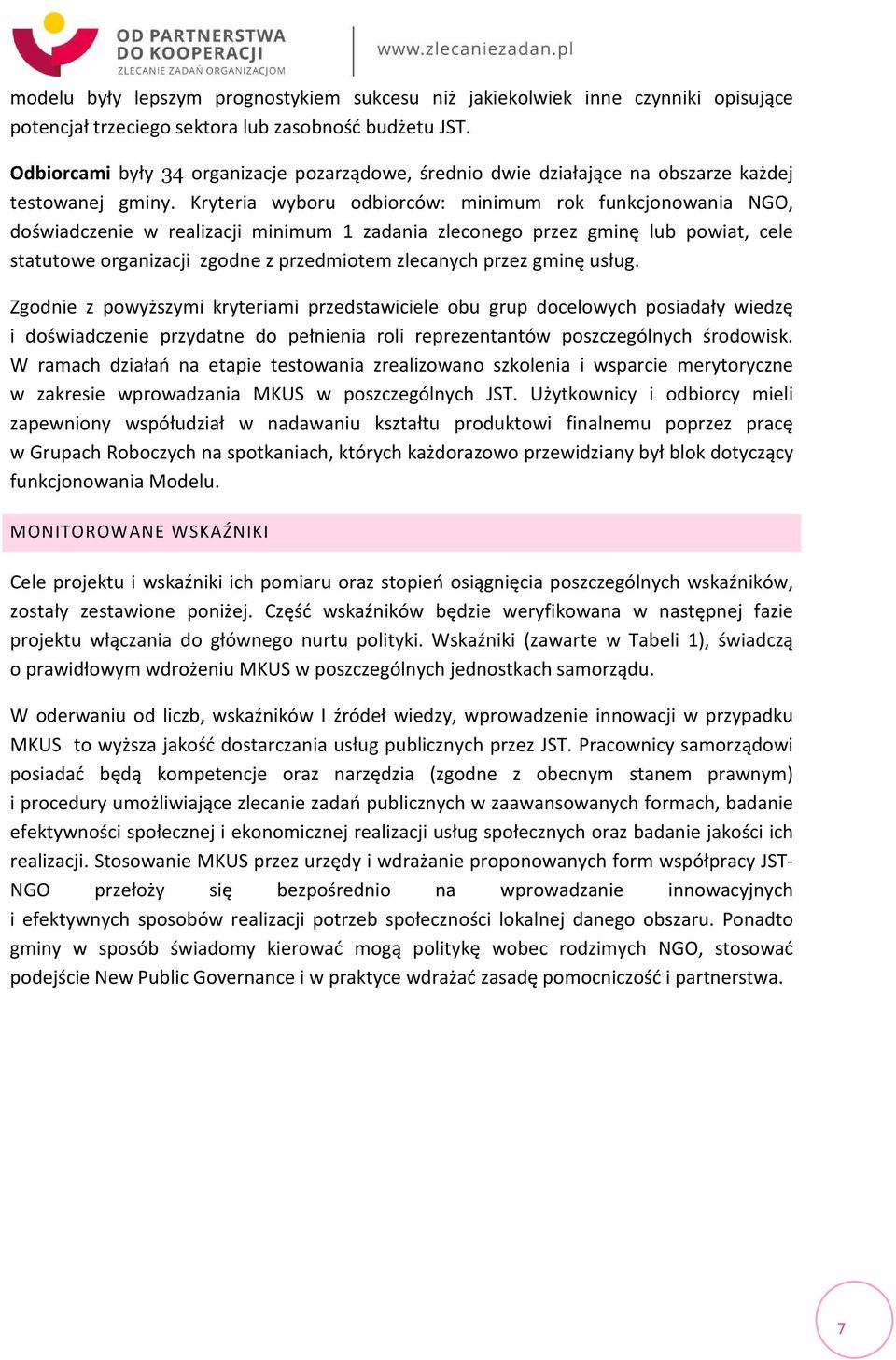 Kryteria wyboru odbiorców: minimum rok funkcjonowania NGO, doświadczenie w realizacji minimum 1 zadania zleconego przez gminę lub powiat, cele statutowe organizacji zgodne z przedmiotem zlecanych