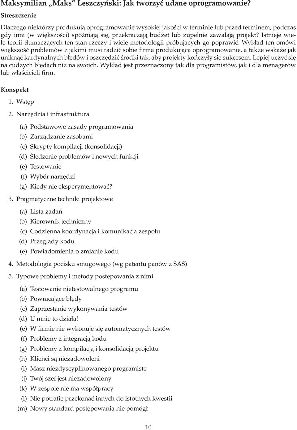 Istnieje wiele teorii tłumaczacych ten stan rzeczy i wiele metodologii próbujacych go poprawić.