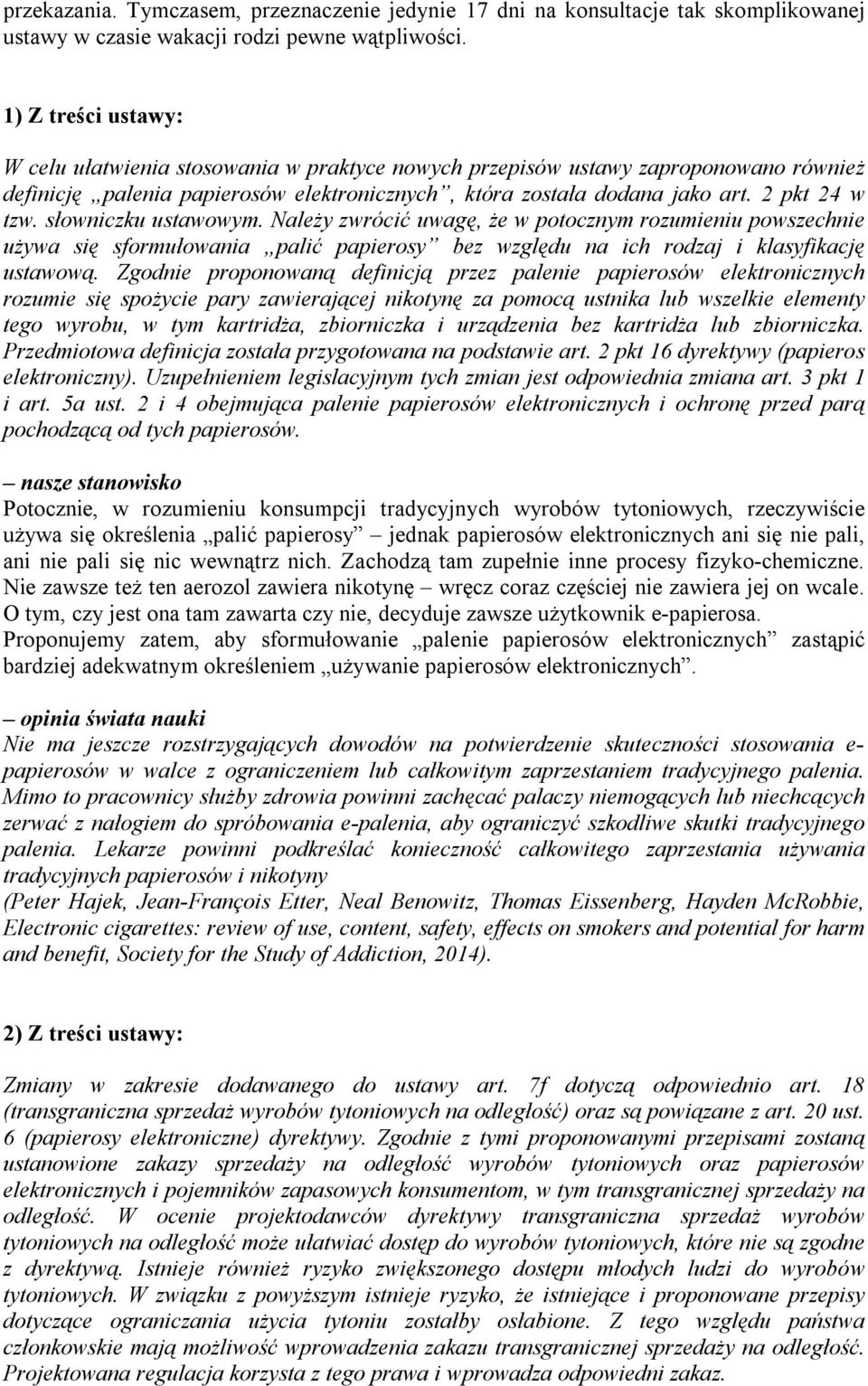 słowniczku ustawowym. Należy zwrócić uwagę, że w potocznym rozumieniu powszechnie używa się sformułowania palić papierosy bez względu na ich rodzaj i klasyfikację ustawową.