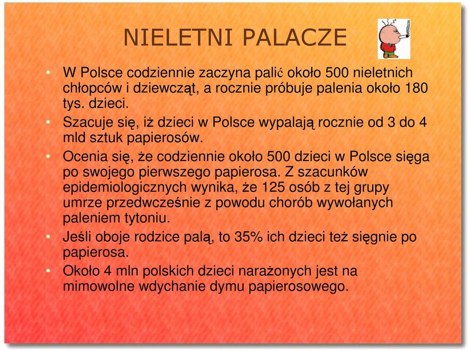 Ocenia się, Ŝe codziennie około 500 dzieci w Polsce sięga po swojego pierwszego papierosa.