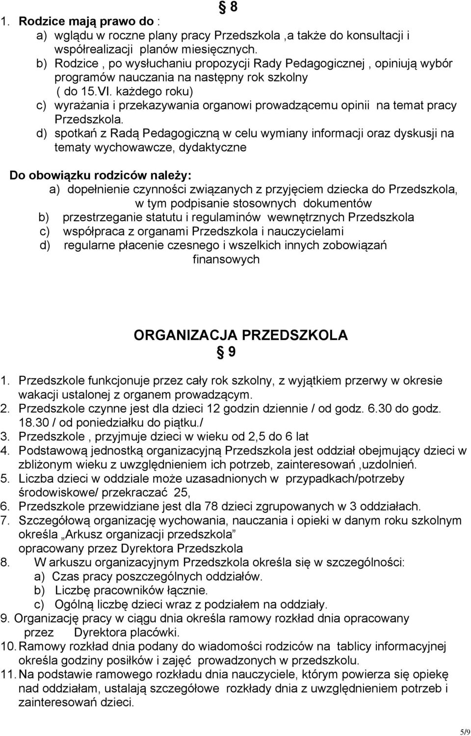 każdego roku) c) wyrażania i przekazywania organowi prowadzącemu opinii na temat pracy Przedszkola.