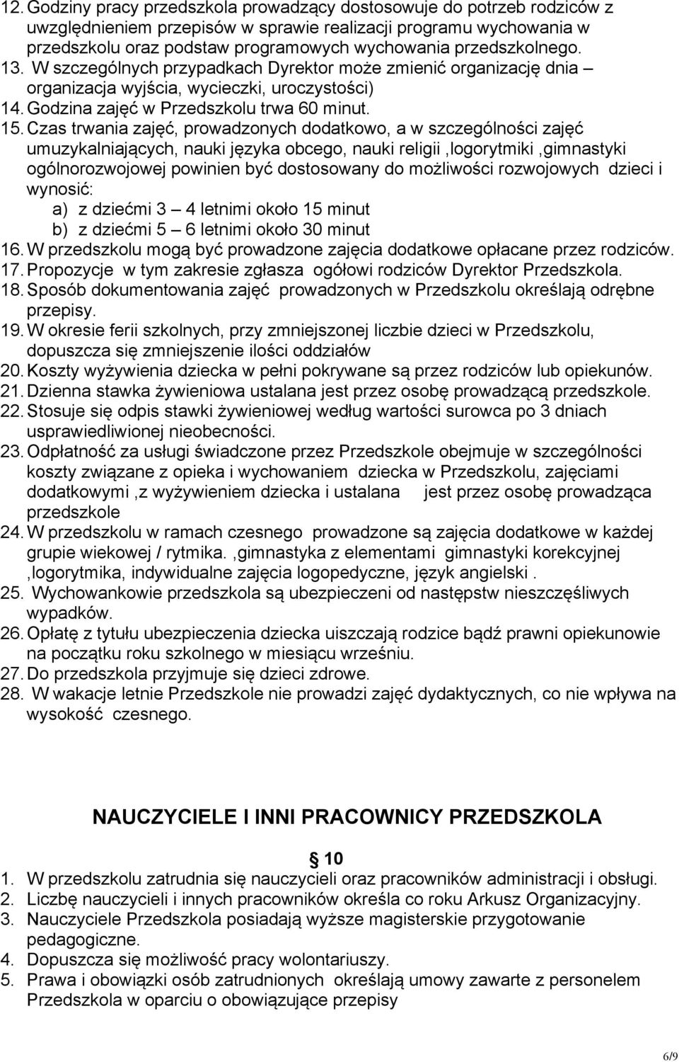 Czas trwania zajęć, prowadzonych dodatkowo, a w szczególności zajęć umuzykalniających, nauki języka obcego, nauki religii,logorytmiki,gimnastyki ogólnorozwojowej powinien być dostosowany do