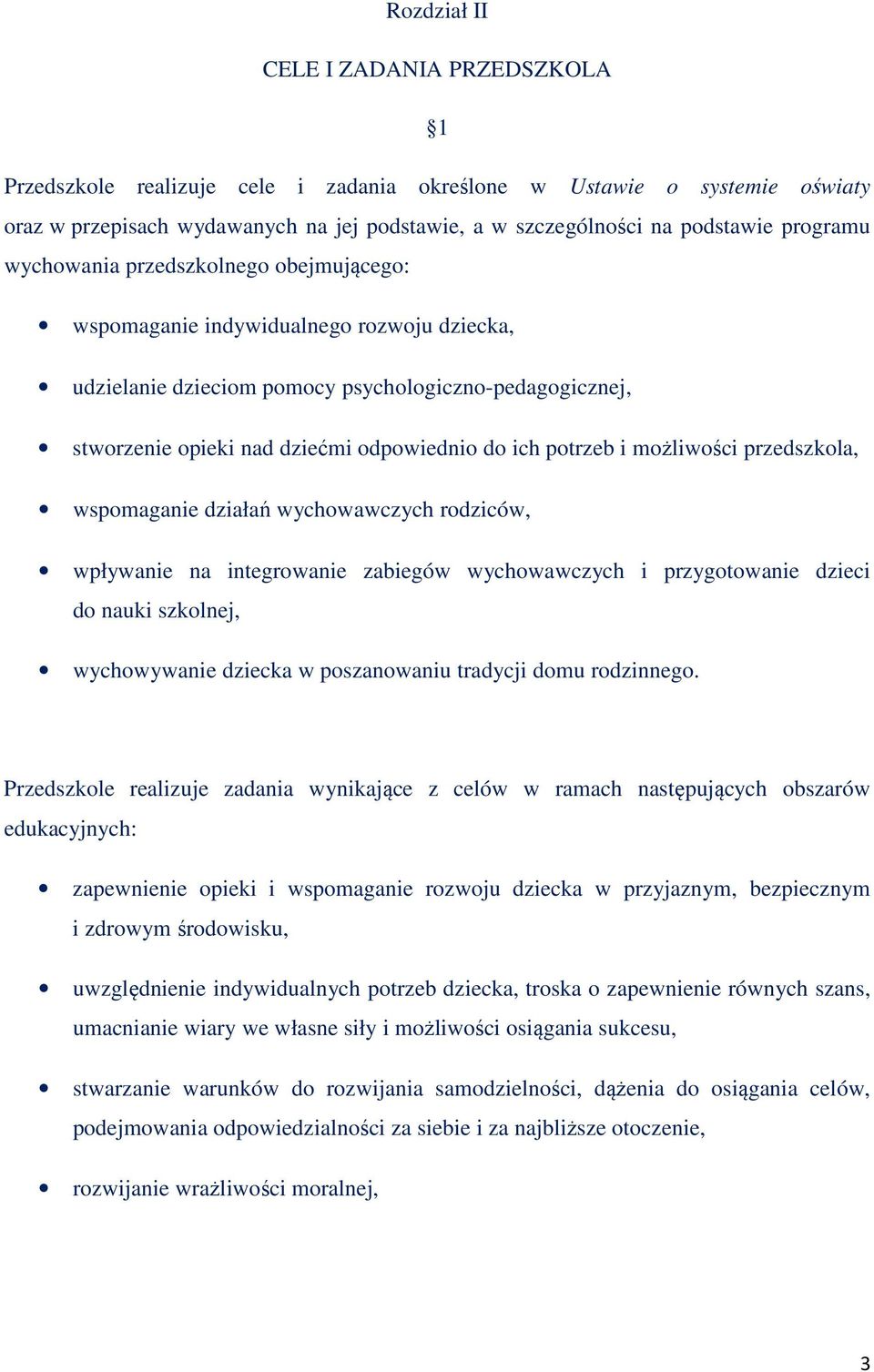 potrzeb i możliwości przedszkola, wspomaganie działań wychowawczych rodziców, wpływanie na integrowanie zabiegów wychowawczych i przygotowanie dzieci do nauki szkolnej, wychowywanie dziecka w