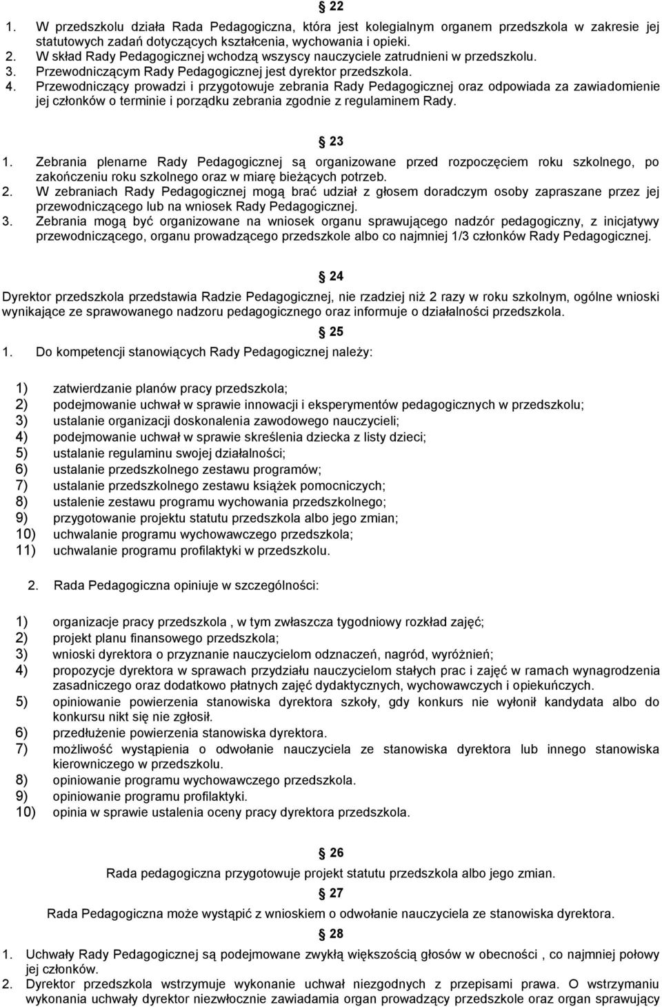 Przewodniczący prowadzi i przygotowuje zebrania Rady Pedagogicznej oraz odpowiada za zawiadomienie jej członków o terminie i porządku zebrania zgodnie z regulaminem Rady. 23 1.