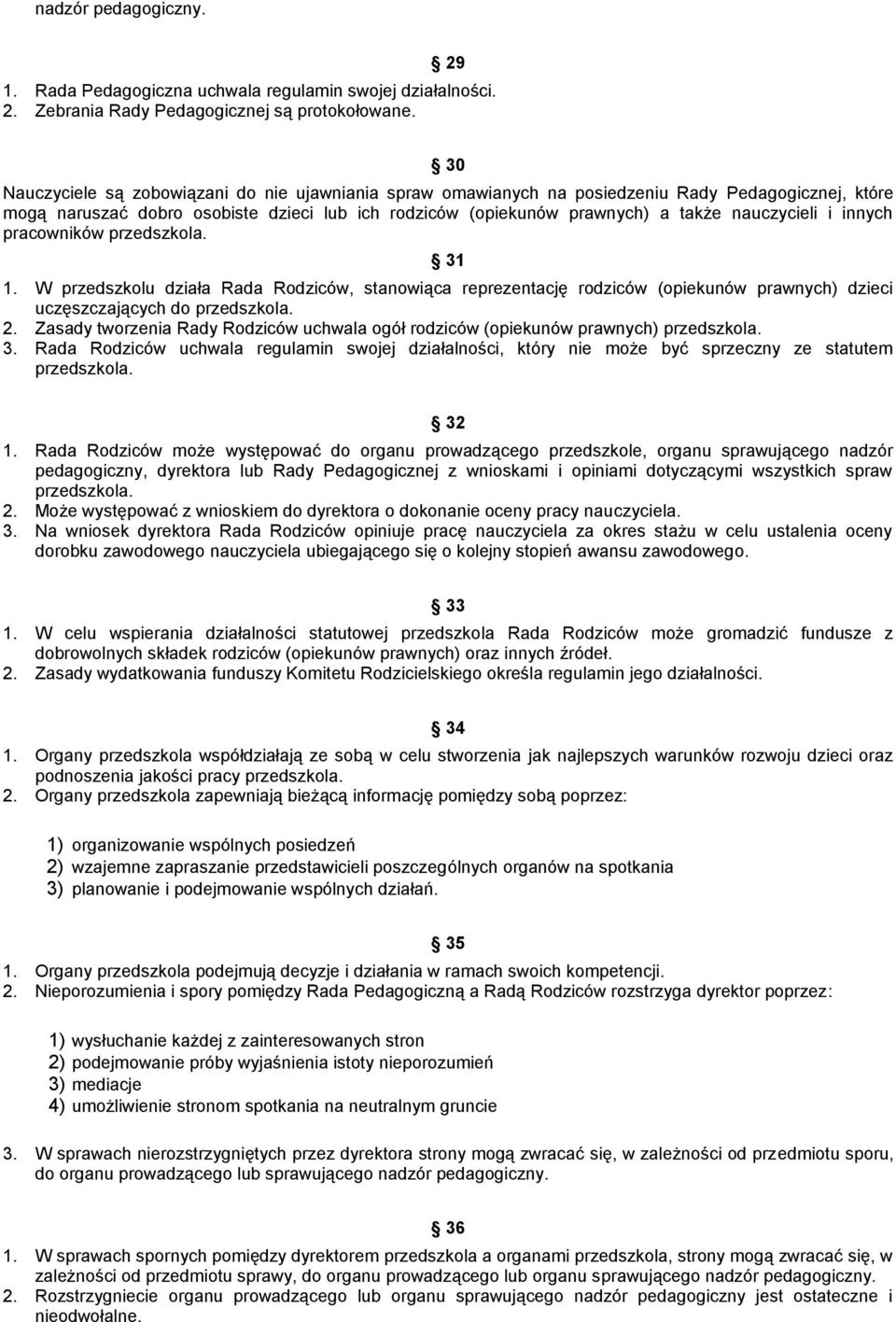 i innych pracowników przedszkola. 31 1. W przedszkolu działa Rada Rodziców, stanowiąca reprezentację rodziców (opiekunów prawnych) dzieci uczęszczających do przedszkola. 2.