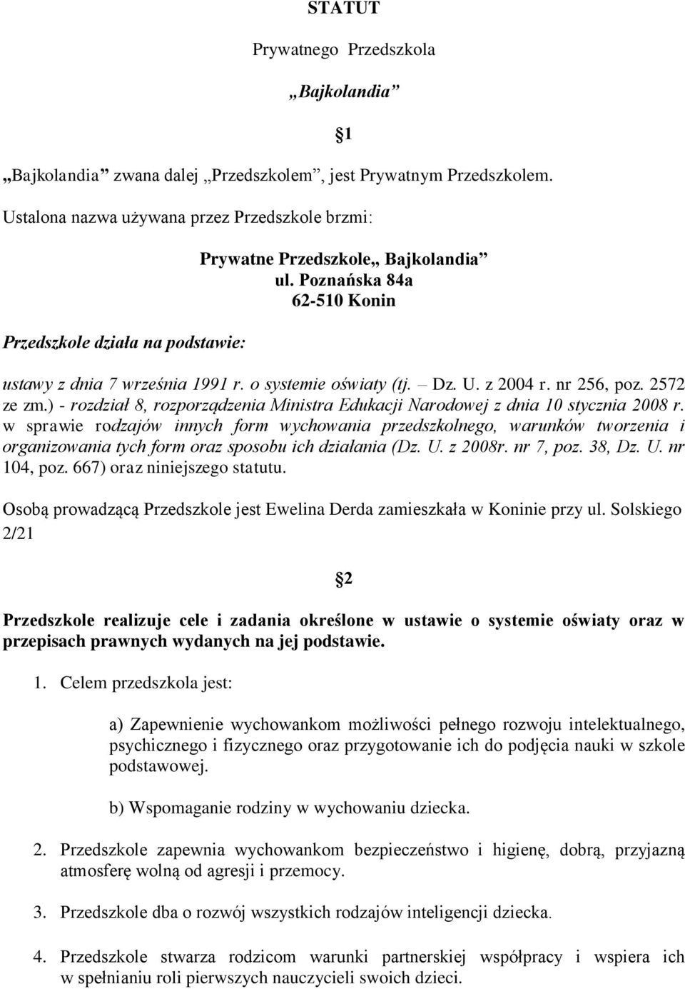 o systemie oświaty (tj. Dz. U. z 2004 r. nr 256, poz. 2572 ze zm.) - rozdział 8, rozporządzenia Ministra Edukacji Narodowej z dnia 10 stycznia 2008 r.