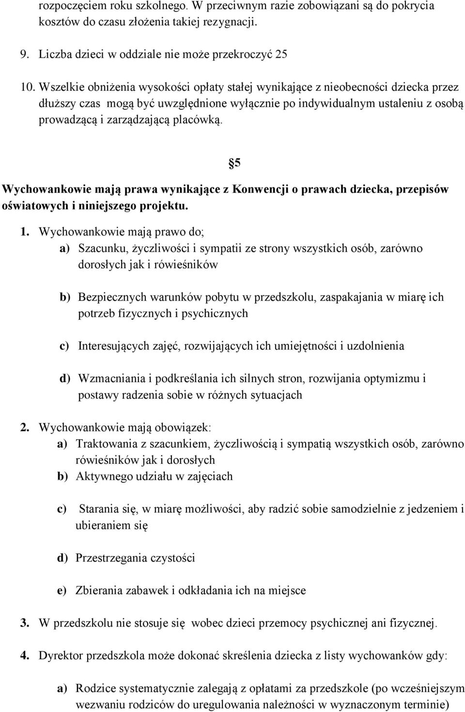 Wychowankowie mają prawa wynikające z Konwencji o prawach dziecka, przepisów oświatowych i niniejszego projektu. 1.