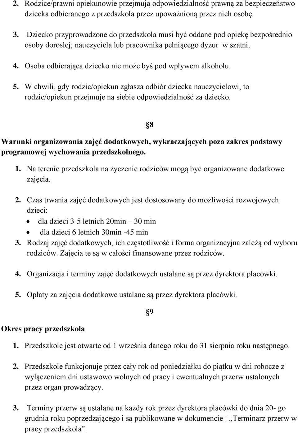 Osoba odbierająca dziecko nie może byś pod wpływem alkoholu. 5. W chwili, gdy rodzic/opiekun zgłasza odbiór dziecka nauczycielowi, to rodzic/opiekun przejmuje na siebie odpowiedzialność za dziecko.