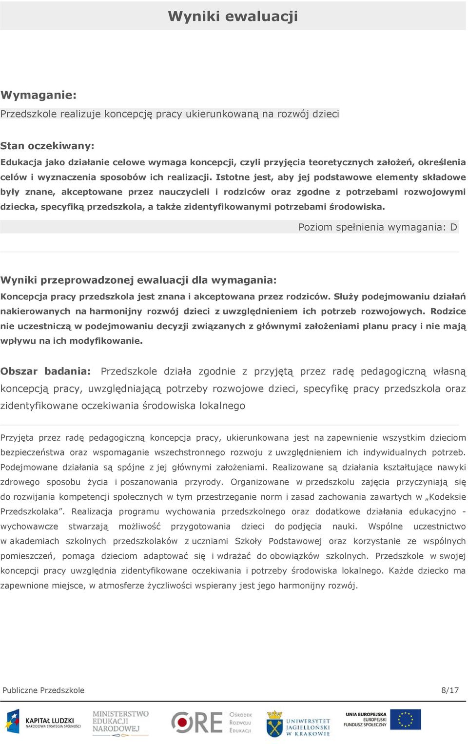 Istotne jest, aby jej podstawowe elementy składowe były znane, akceptowane przez nauczycieli i rodziców oraz zgodne z potrzebami rozwojowymi dziecka, specyfiką przedszkola, a także zidentyfikowanymi