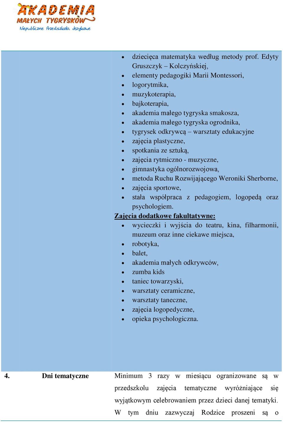 warsztaty edukacyjne zajęcia plastyczne, spotkania ze sztuką, zajęcia rytmiczno - muzyczne, gimnastyka ogólnorozwojowa, metoda Ruchu Rozwijającego Weroniki Sherborne, zajęcia sportowe, stała