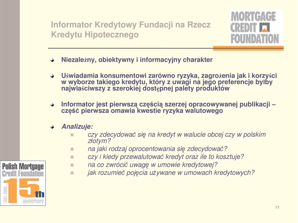 opracowywanej publikacji cz pierwsza omawia kwestie ryzyka walutowego Analizuje: czy zdecydowa si na kredyt w walucie obcej czy w polskim zotym?