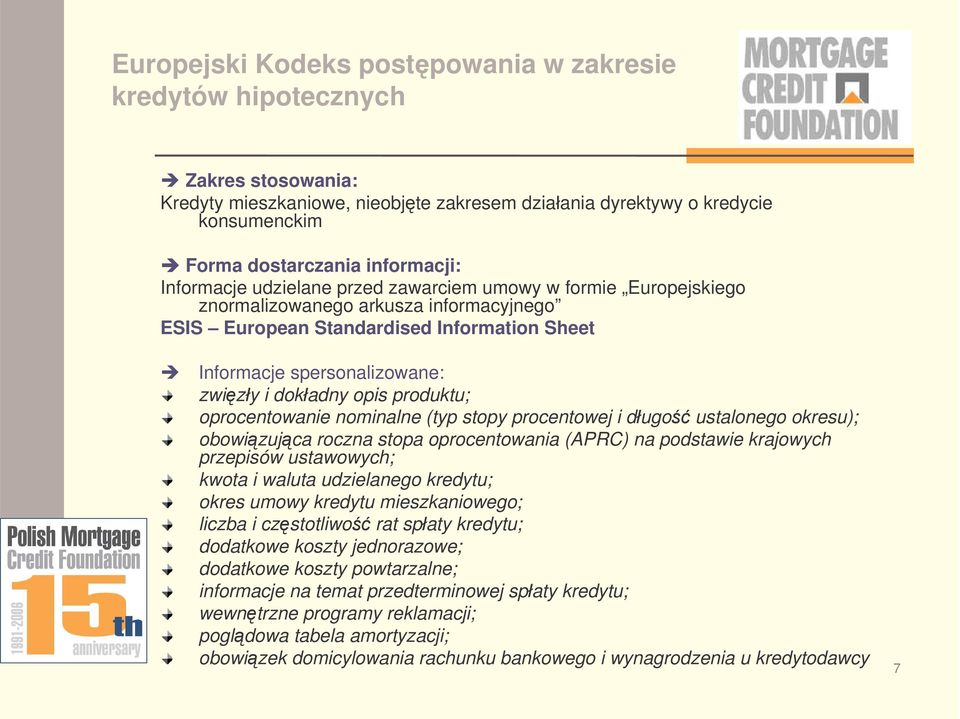 opis produktu; oprocentowanie nominalne (typ stopy procentowej i dugo ustalonego okresu); obowizujca roczna stopa oprocentowania (APRC) na podstawie krajowych przepisów ustawowych; kwota i waluta