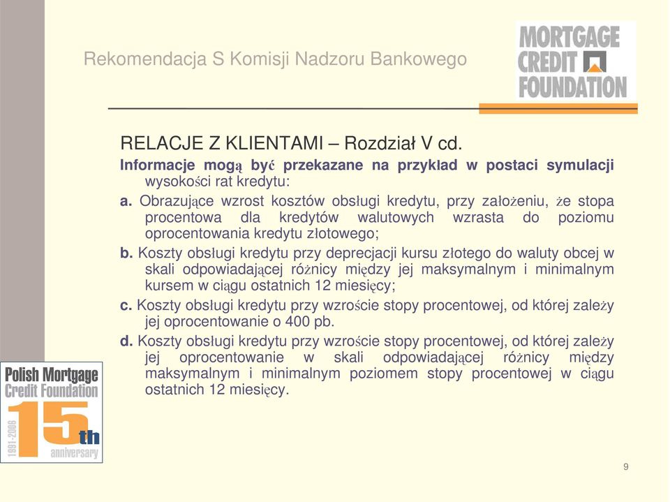 Koszty obsugi kredytu przy deprecjacji kursu zotego do waluty obcej w skali odpowiadajcej rónicy midzy jej maksymalnym i minimalnym kursem w cigu ostatnich 12 miesicy; c.