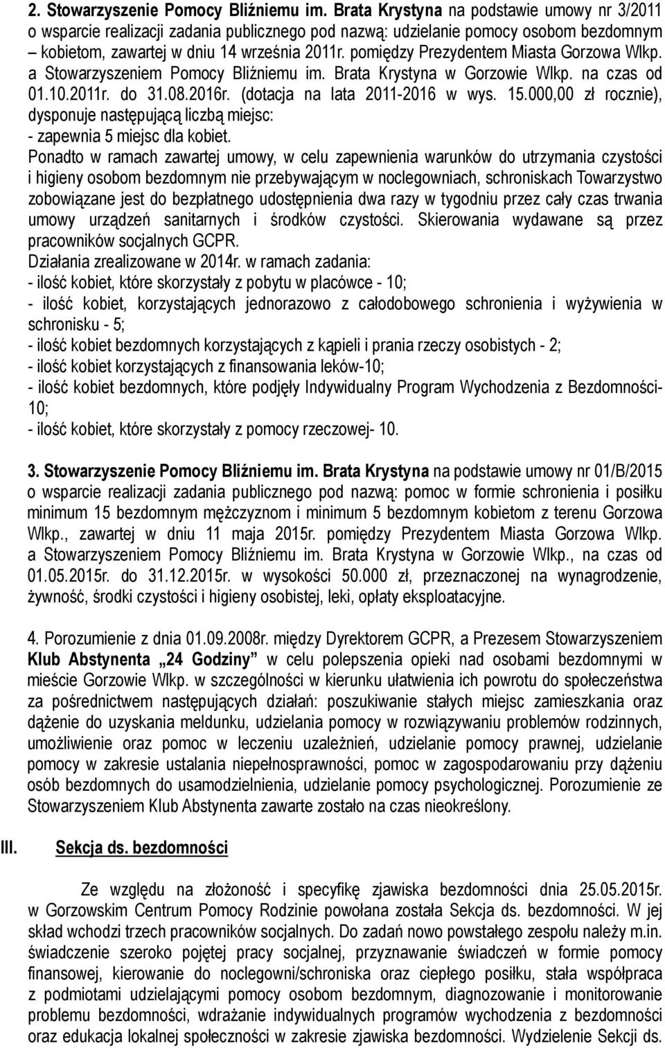 pomiędzy Prezydentem Miasta Gorzowa Wlkp. a Stowarzyszeniem Pomocy Bliźniemu im. Brata Krystyna w Gorzowie Wlkp. na czas od 01.10.2011r. do 31.08.2016r. (dotacja na lata 2011-2016 w wys. 15.