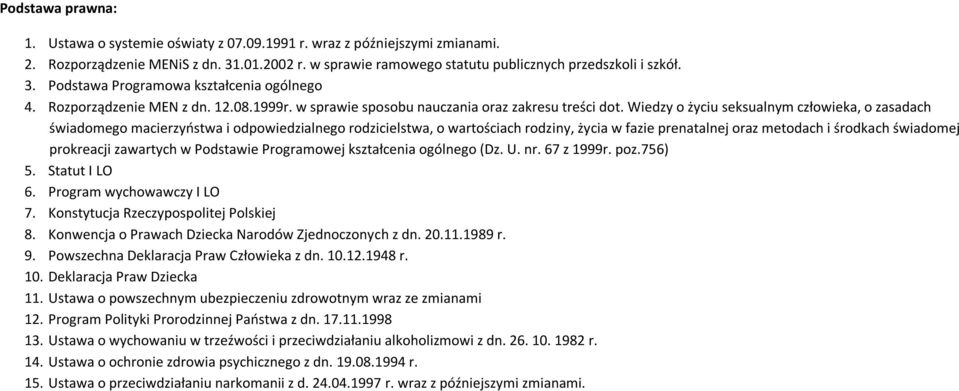 Wiedzy o życiu seksualnym człowieka, o zasadach świadomego macierzyństwa i odpowiedzialnego rodzicielstwa, o wartościach rodziny, życia w fazie prenatalnej oraz metodach i środkach świadomej