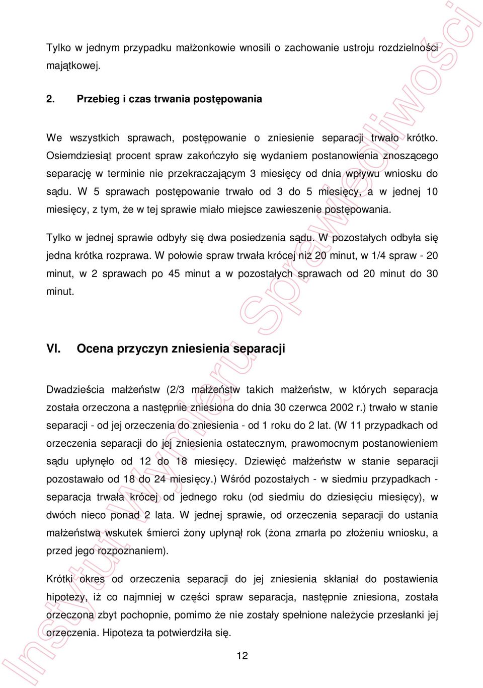 Osiemdziesi t procent spraw zako czy o si wydaniem postanowienia znosz cego separacj w terminie nie przekraczaj cym 3 miesi cy od dnia wp ywu wniosku do du.