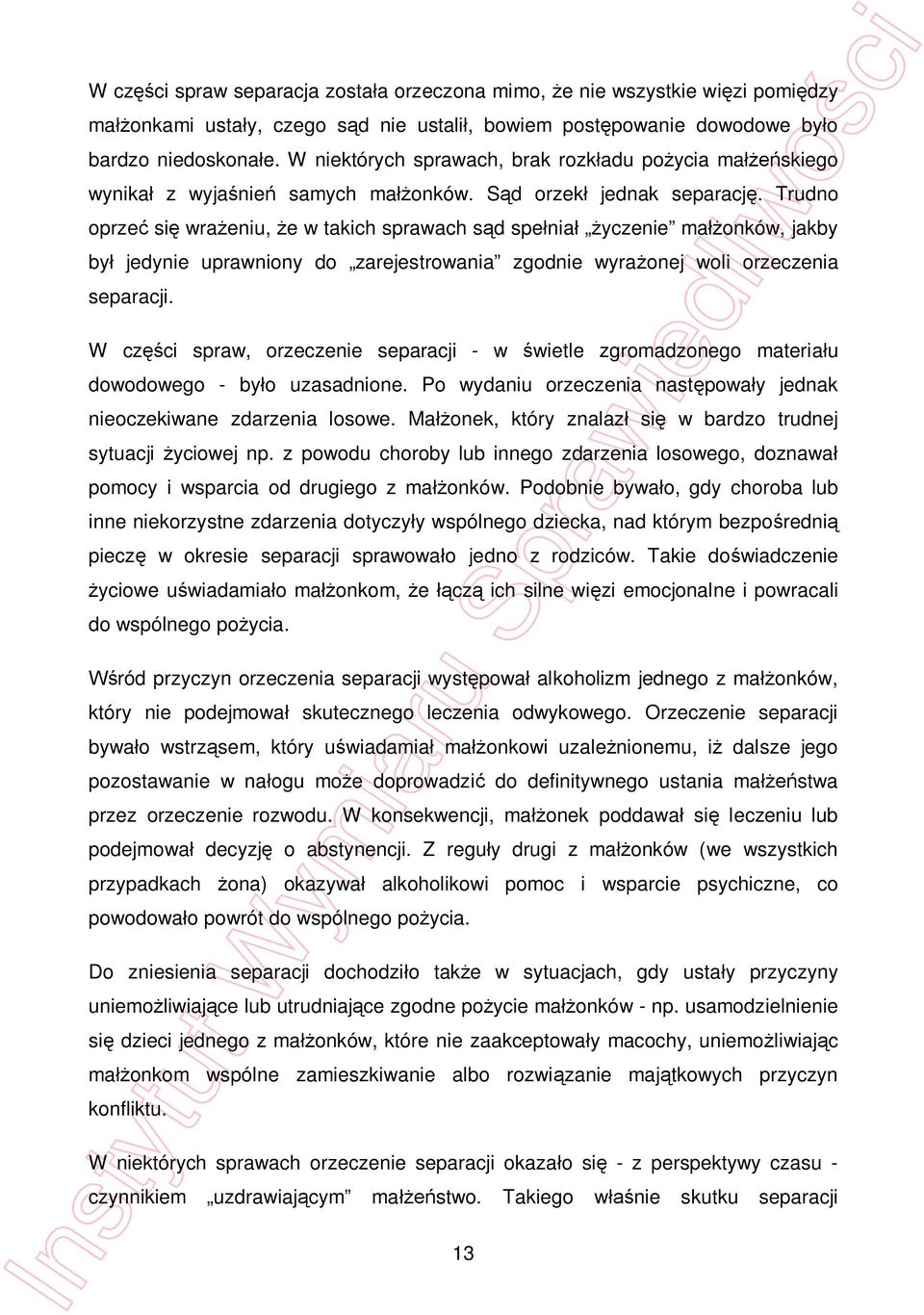 Trudno oprze si wra eniu, e w takich sprawach s d spe nia yczenie ma onków, jakby by jedynie uprawniony do zarejestrowania zgodnie wyra onej woli orzeczenia separacji.