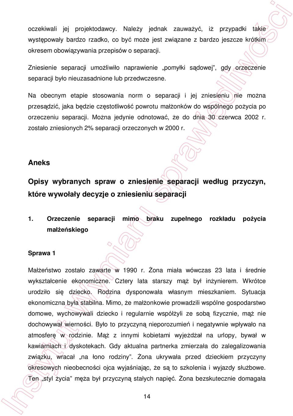 Na obecnym etapie stosowania norm o separacji i jej zniesieniu nie mo na przes dzi, jaka b dzie cz stotliwo powrotu ma onków do wspólnego po ycia po orzeczeniu separacji.