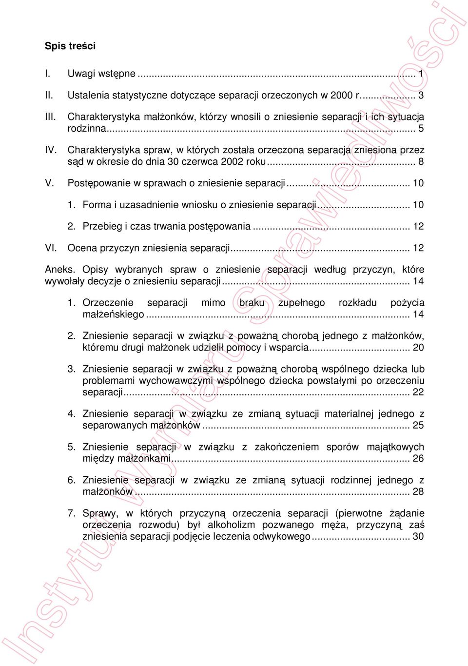 .. 5 Charakterystyka spraw, w których zosta a orzeczona separacja zniesiona przez d w okresie do dnia 30 czerwca 2002 roku... 8 V. Post powanie w sprawach o zniesienie separacji... 10 1.