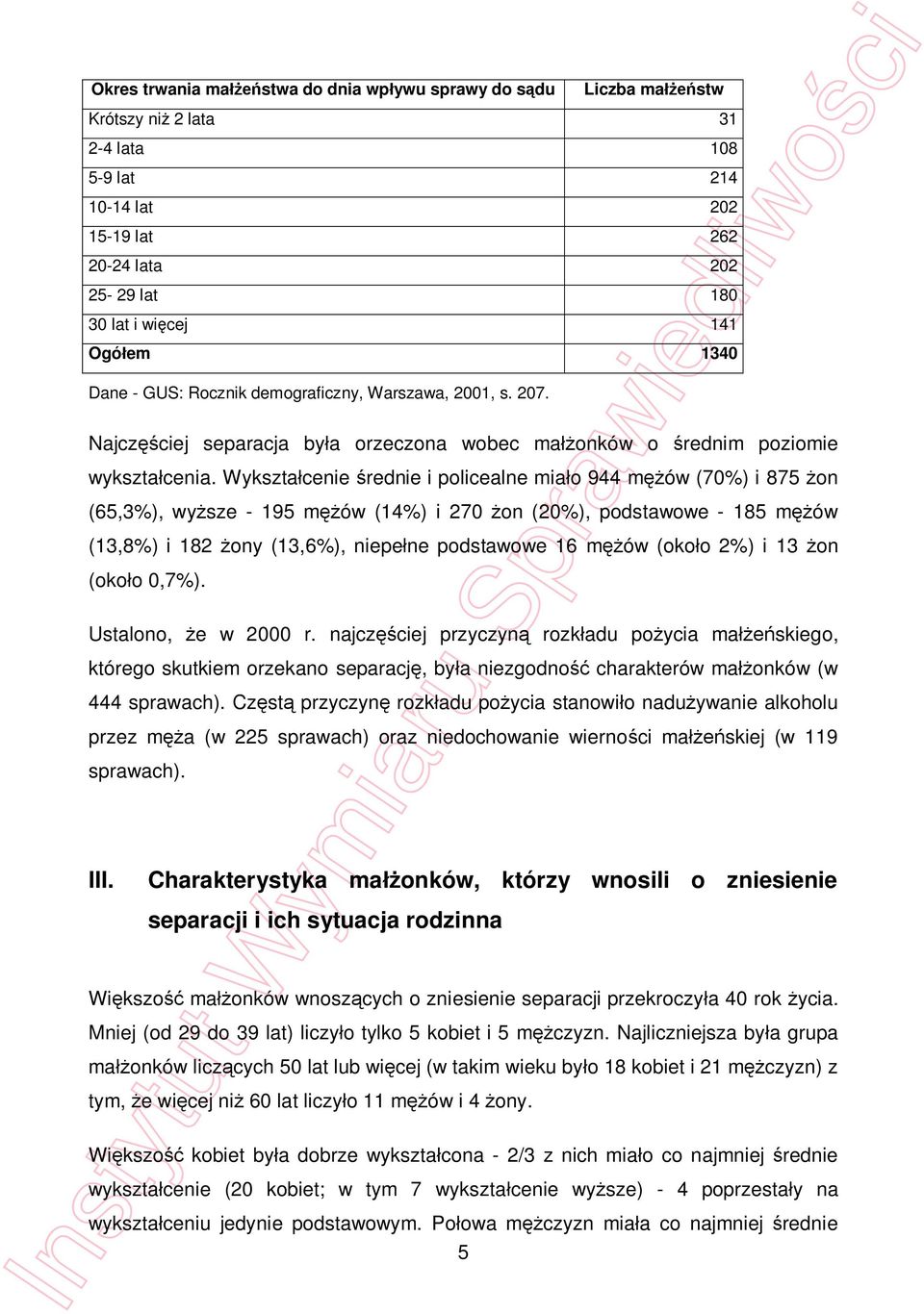 Wykszta cenie rednie i policealne mia o 944 m ów (70%) i 875 on (65,3%), wy sze - 195 m ów (14%) i 270 on (20%), podstawowe - 185 m ów (13,8%) i 182 ony (13,6%), niepe ne podstawowe 16 m ów (oko o