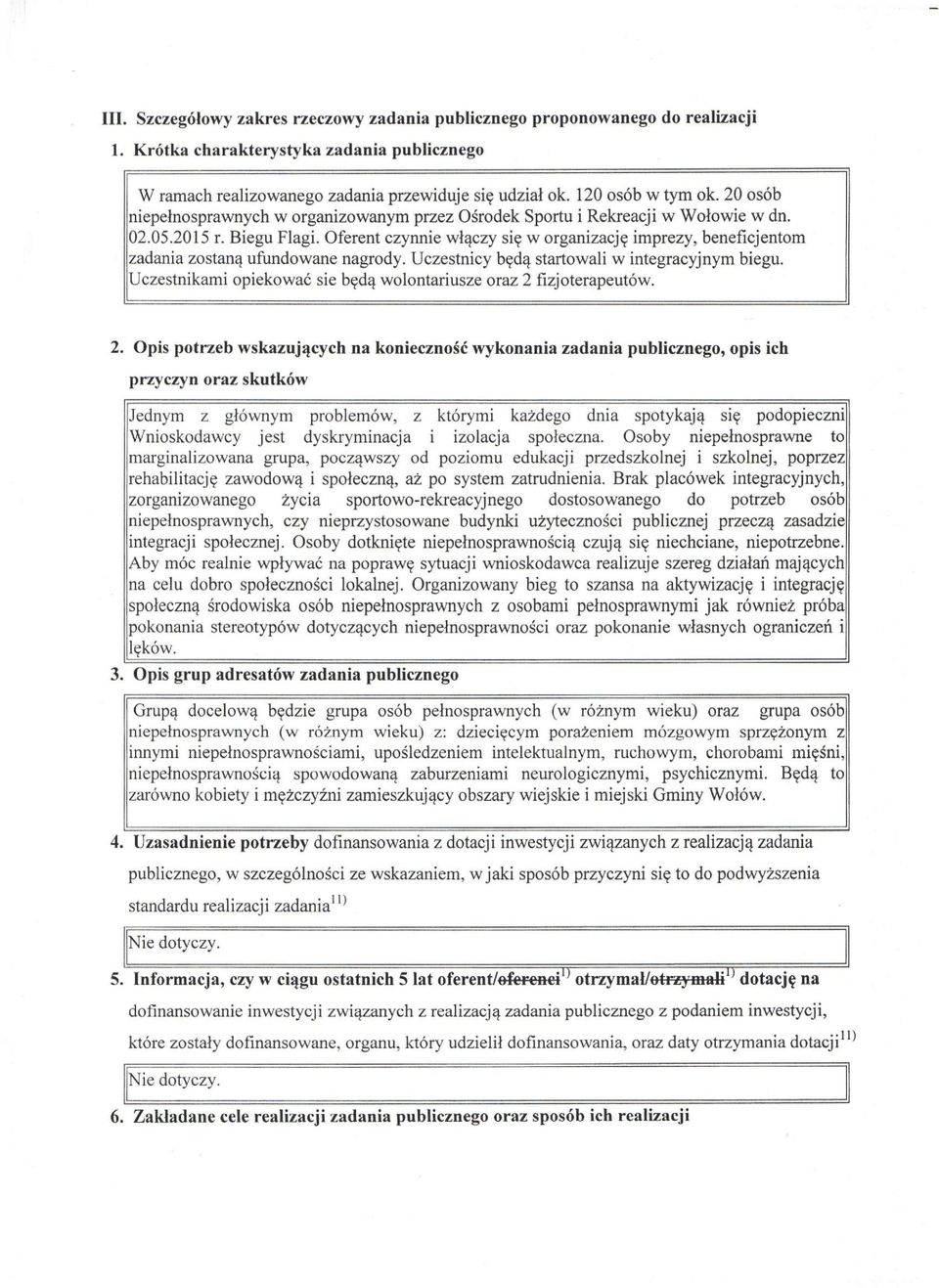 Oferent czynnie włączy się w organizację imprezy, beneficjentom zadania zostaną ufundowane nagrody. Uczestnicy będą startowali w integracyjnym biegu.