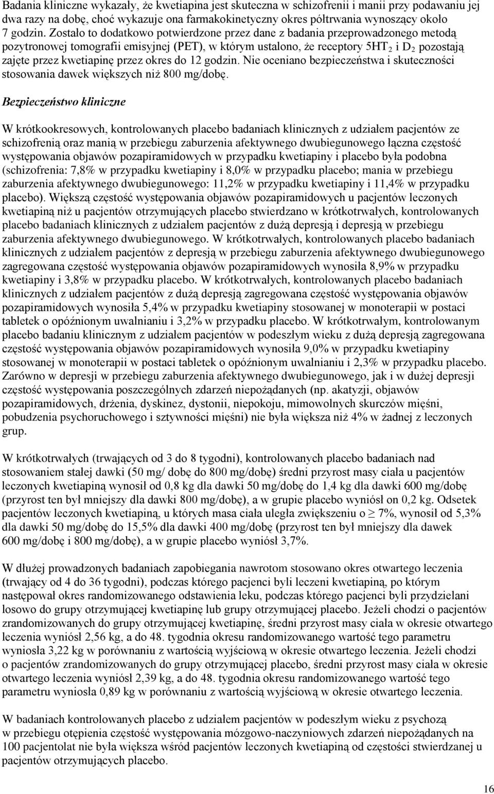 przez okres do 12 godzin. Nie oceniano bezpieczeństwa i skuteczności stosowania dawek większych niż 800 mg/dobę.