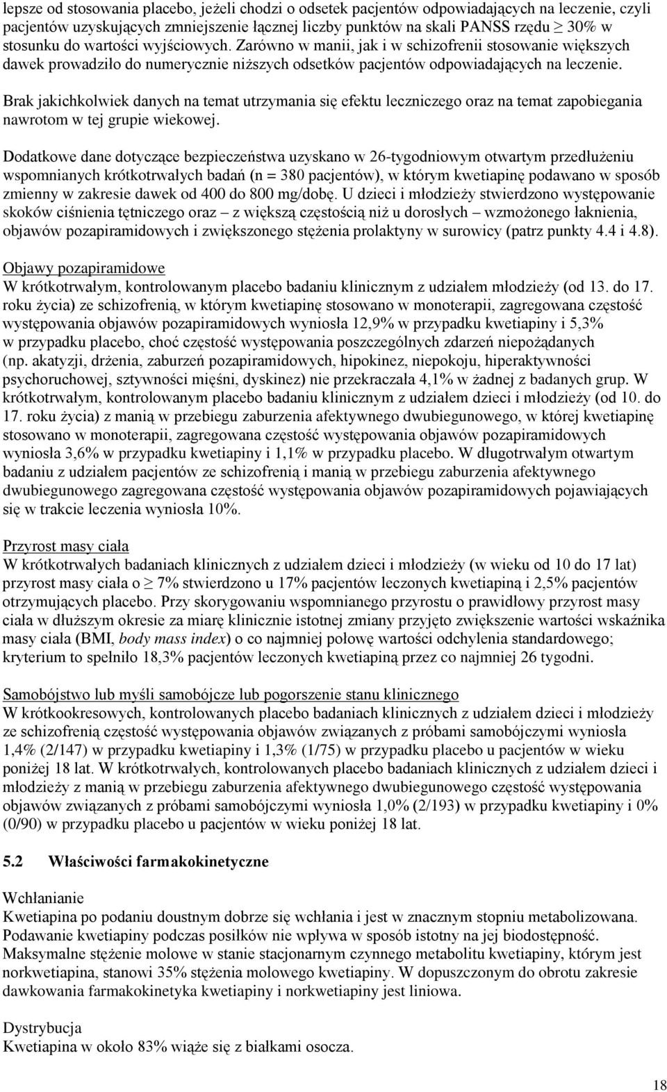 Brak jakichkolwiek danych na temat utrzymania się efektu leczniczego oraz na temat zapobiegania nawrotom w tej grupie wiekowej.