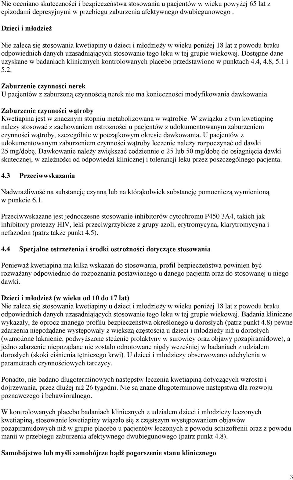 Dostępne dane uzyskane w badaniach klinicznych kontrolowanych placebo przedstawiono w punktach 4.4, 4.8, 5.1 i 5.2.