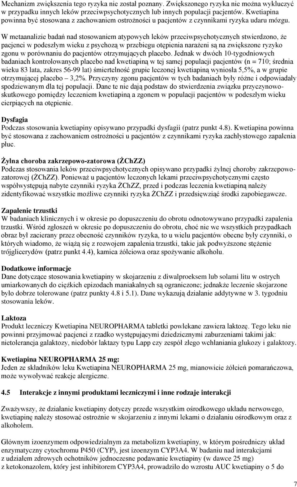 W metaanalizie badań nad stosowaniem atypowych leków przeciwpsychotycznych stwierdzono, że pacjenci w podeszłym wieku z psychozą w przebiegu otępienia narażeni są na zwiększone ryzyko zgonu w