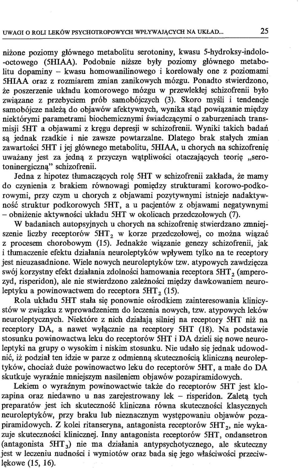 Ponadto stwierdzono, że poszerzenie układu komorowego mózgu w przewlekłej schizofrenii było związane z przebyciem prób samobójczych (3).