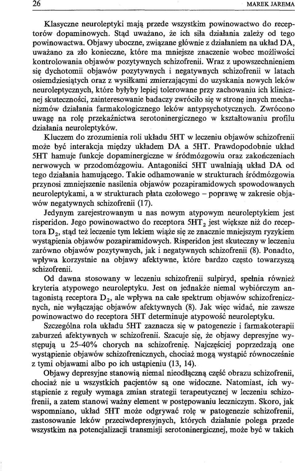 Wraz z upowszechnieniem się dychotomii objawów pozytywnych i negatywnych schizofrenii w latach osiemdziesiątych oraz z wysiłkami zmierzającymi do uzyskania nowych leków neuroleptycznych, które byłyby