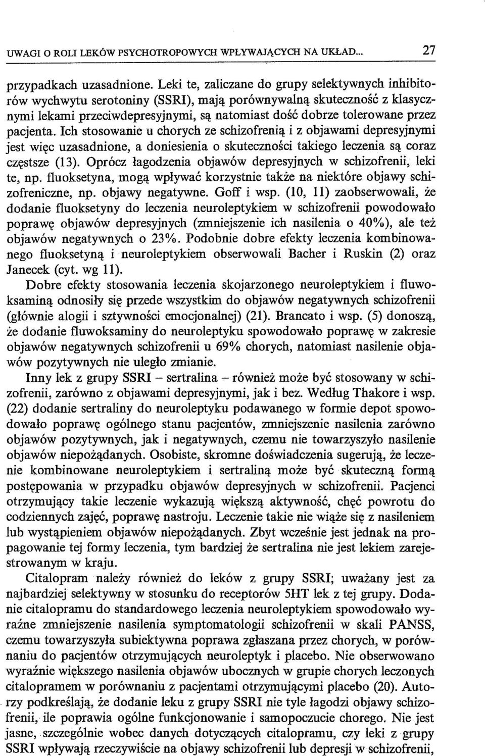 pacjenta. Ich stosowanie u chorych ze schizofrenią i z objawami depresyjnymi jest więc uzasadnione, a doniesienia o skuteczności takiego leczenia są coraz częstsze (13).