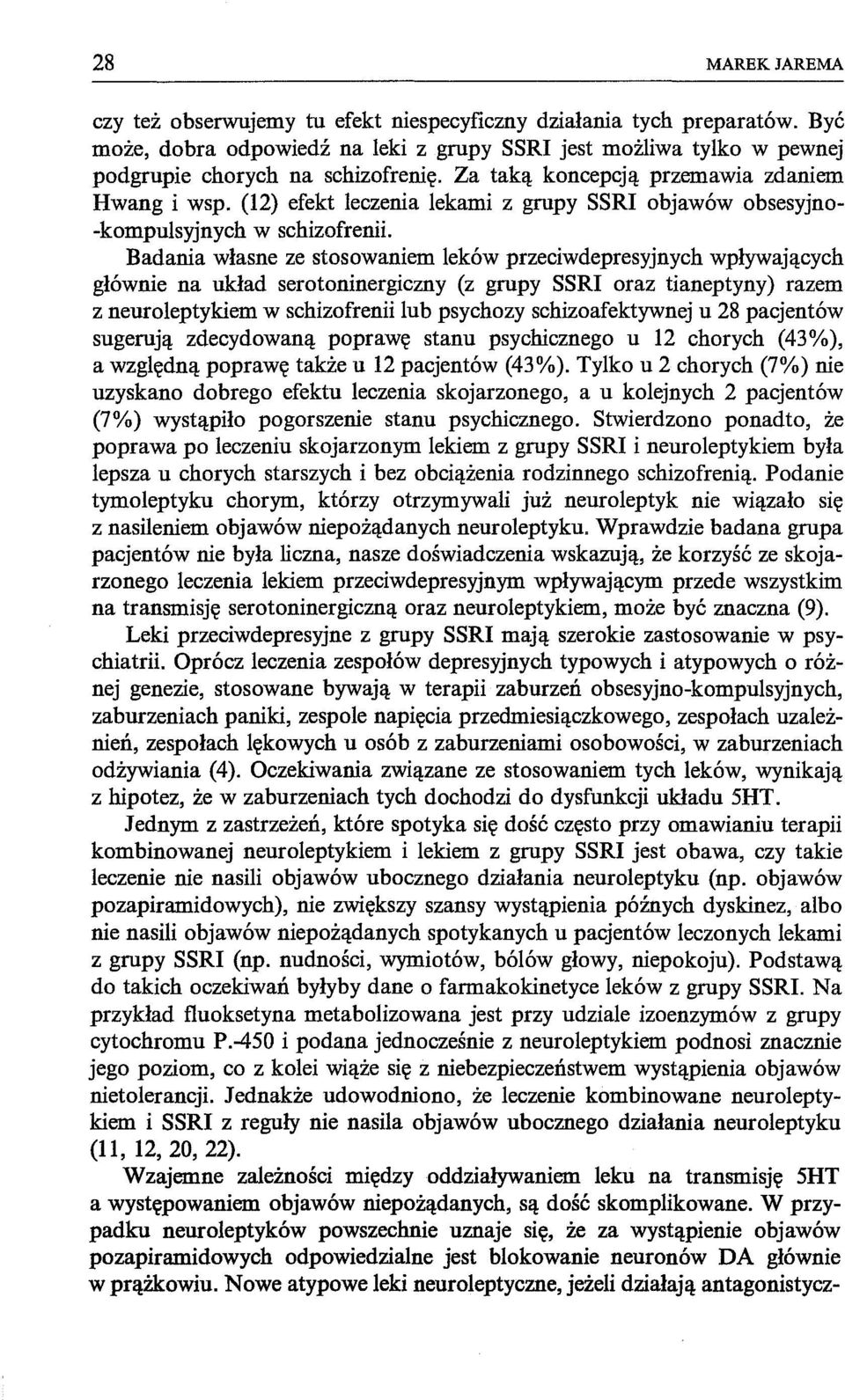 Badania własne ze stosowaniem leków przeciwdepresyjnych wpływających głównie na układ serotoninergiczny (z grupy SSRI oraz tianeptyny) razem z neuroleptykiem w schizofrenii lub psychozy