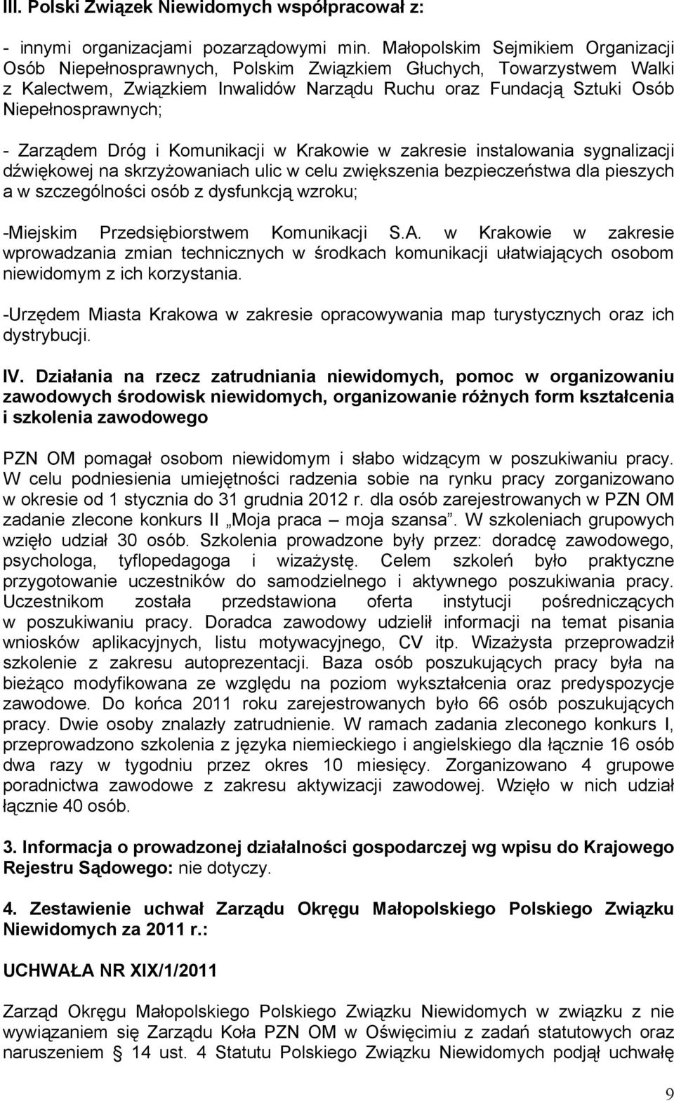 Zarządem Dróg i Komunikacji w Krakowie w zakresie instalowania sygnalizacji dźwiękowej na skrzyŝowaniach ulic w celu zwiększenia bezpieczeństwa dla pieszych a w szczególności osób z dysfunkcją