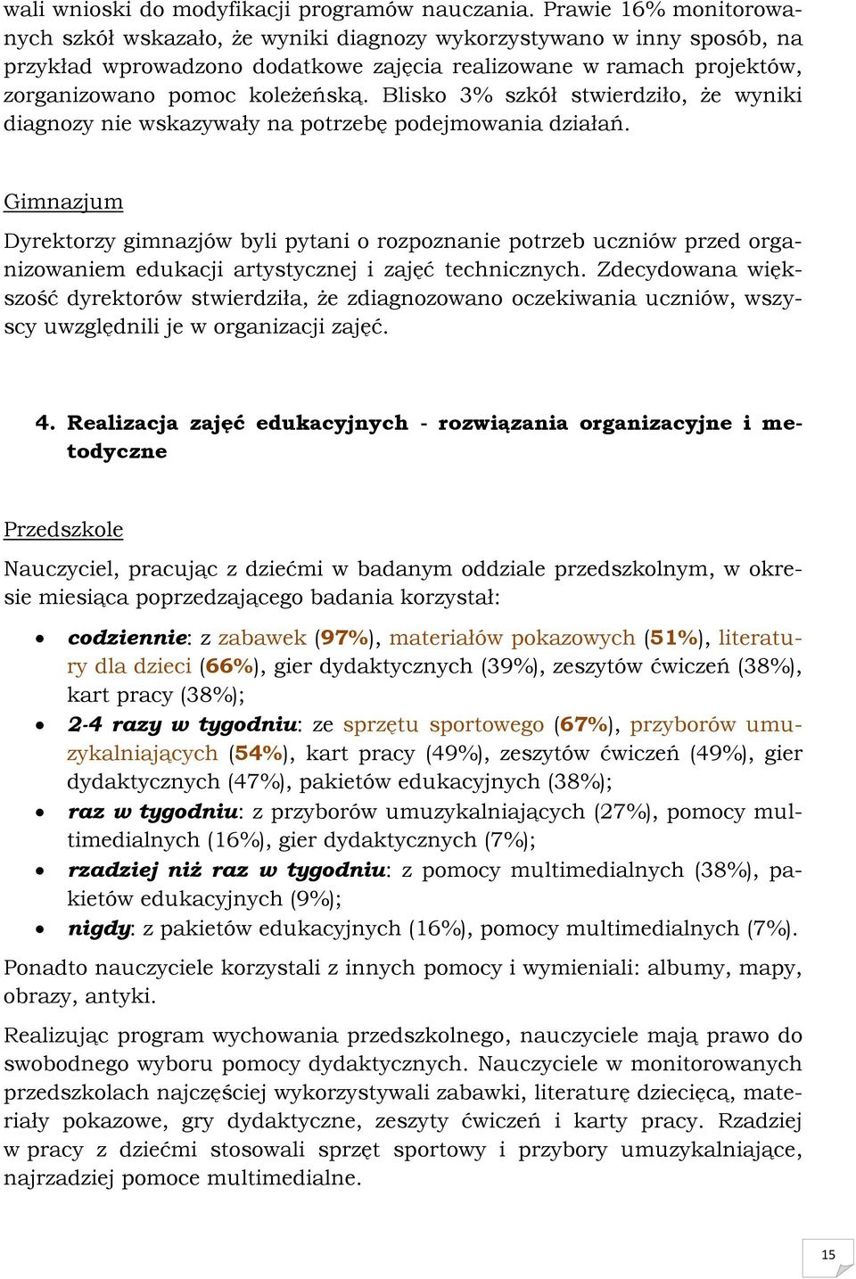 Blisko 3% szkół stwierdziło, że wyniki diagnozy nie wskazywały na potrzebę podejmowania działań.