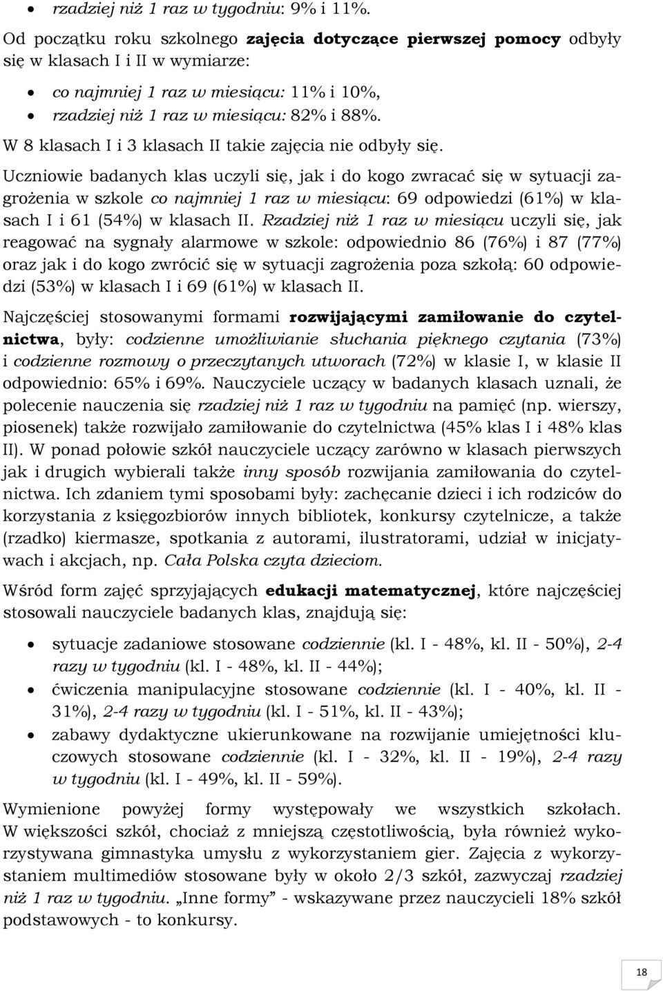 W 8 klasach I i 3 klasach II takie zajęcia nie odbyły się.