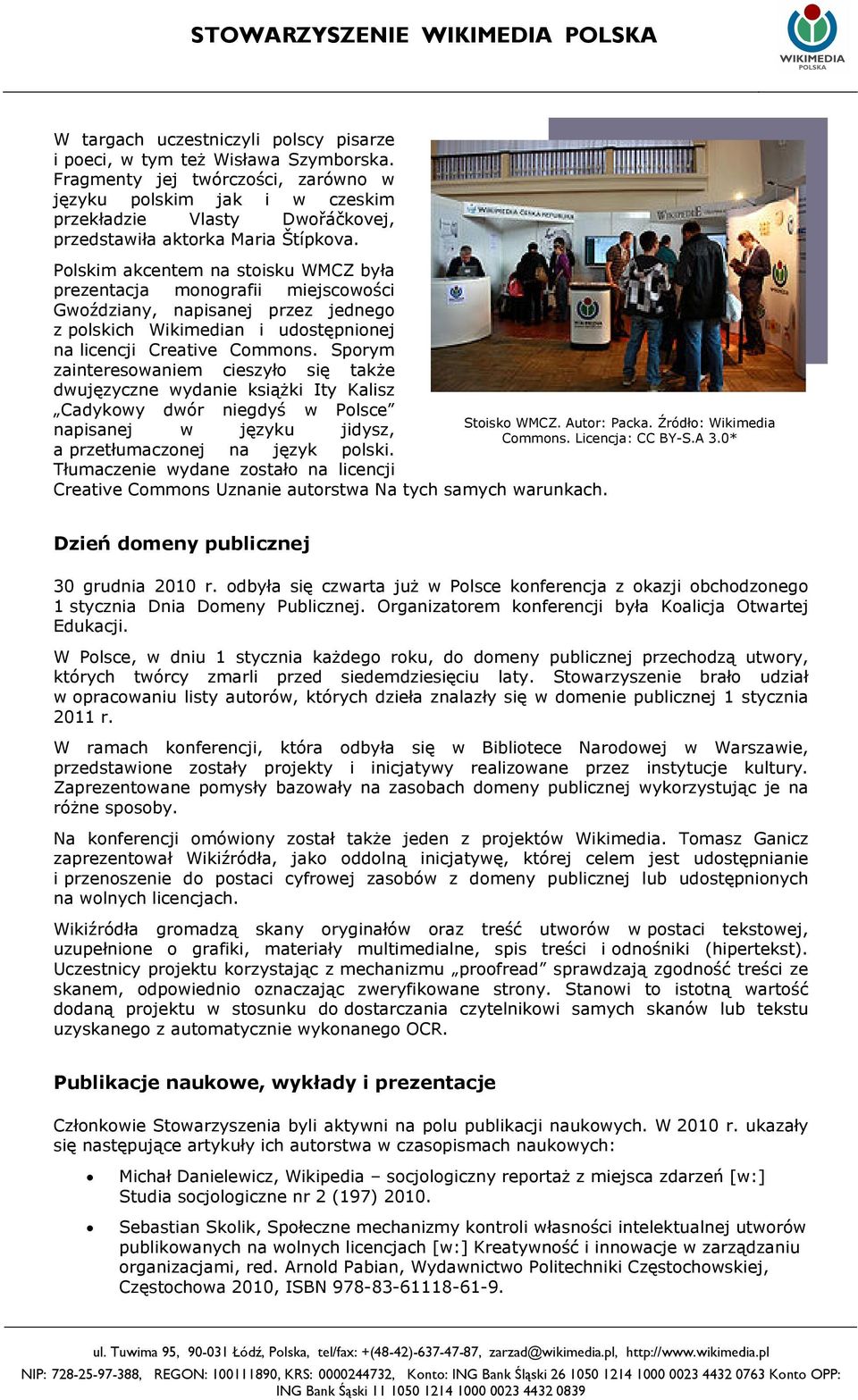 Polskim akcentem na stoisku WMCZ była prezentacja monografii miejscowości Gwoździany, napisanej przez jednego z polskich Wikimedian i udostępnionej na licencji Creative Commons.