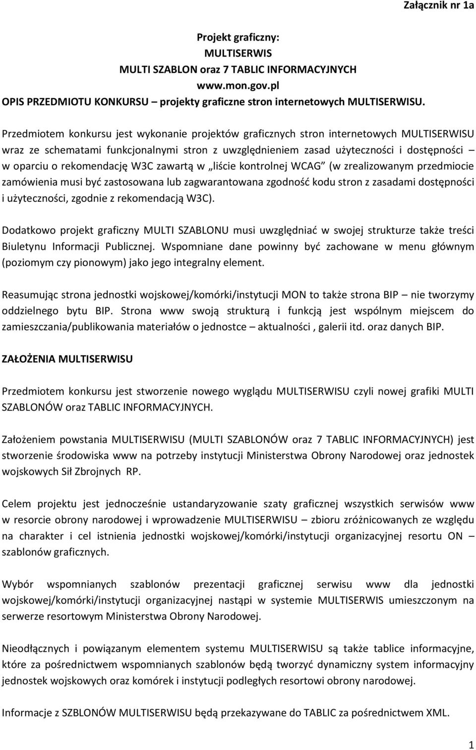 rekomendację W3C zawartą w liście kontrolnej WCAG (w zrealizowanym przedmiocie zamówienia musi być zastosowana lub zagwarantowana zgodność kodu stron z zasadami dostępności i użyteczności, zgodnie z