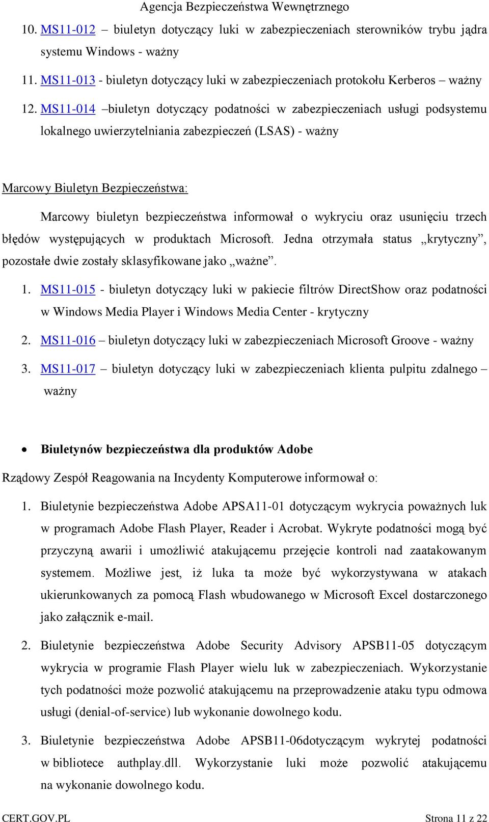 informował o wykryciu oraz usunięciu trzech błędów występujących w produktach Microsoft. Jedna otrzymała status krytyczny, pozostałe dwie zostały sklasyfikowane jako ważne. 1.